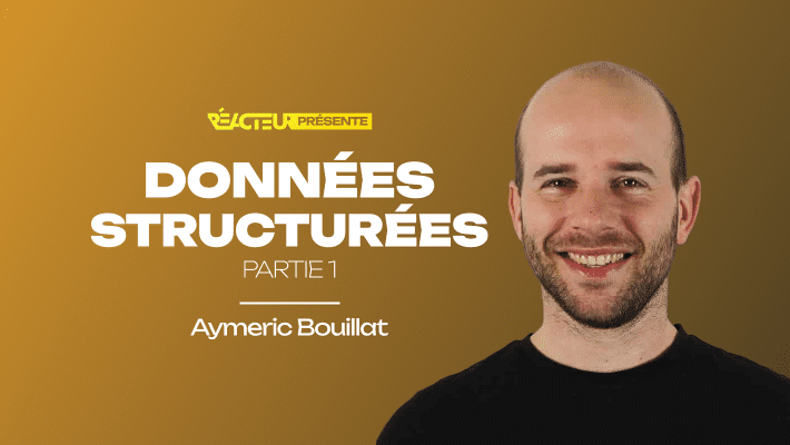 Données structurées : dans les coulisses du Web [Partie 1] - Aymeric Bouillat