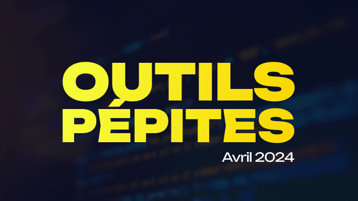 Revue d'outils (avril 2024)