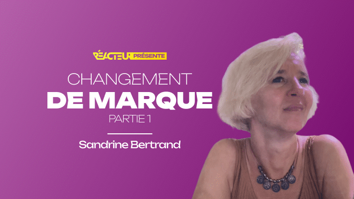 Changement de marque : comment le réussir ? [Partie 1] - Sandrine Bertrand