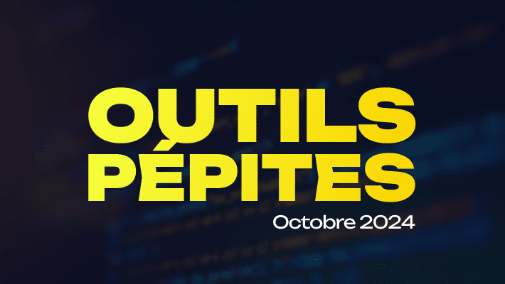 Revue d'outils (octobre 2024)