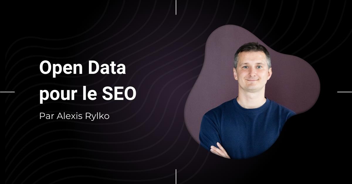 Open data pour le SEO : comment les trouver et les utiliser à travers des exemples concrets