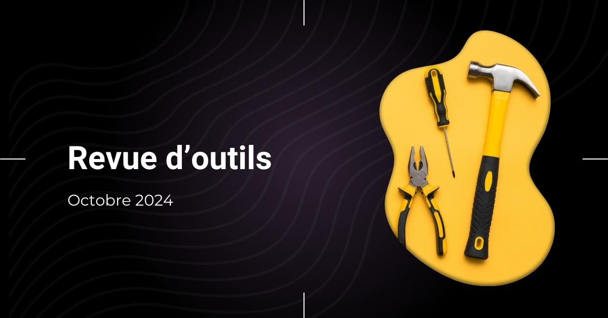 Revue d’outils (octobre 2024)